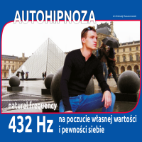 Autohipnoza POCZUCIE WŁASNEJ WAROTŚCI 432 HZ Dr Andrzej Kaczorowski